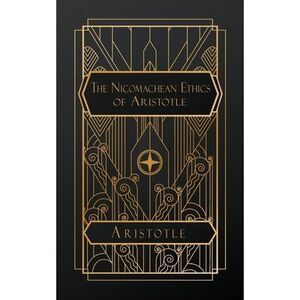 The Nicomachean Ethics of Aristotle -- Aristotle